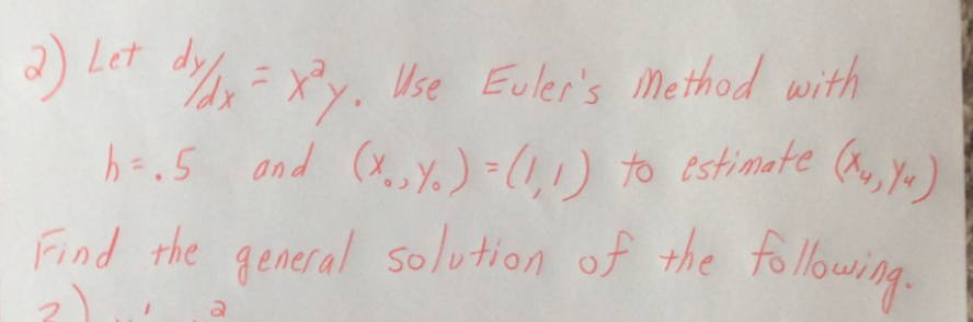 Let
Use Euler's Method with
h=.5 ond (X,Y.) -(1,1) to estimate (a, y )

