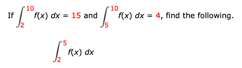 10
f(x) dx
J5
10
f(x) dx
2
If
15 and
4, find the following.
5
f(x) dx
2
LO
