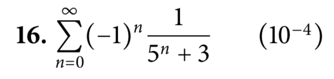 16. Σ (-1)"
5" + 3
(10-4)
n=0
