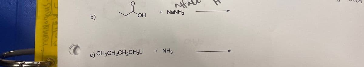 + NANH2
b)
HO.
CHL
c) CH3CH2CH,CH2LI
+ NH3
