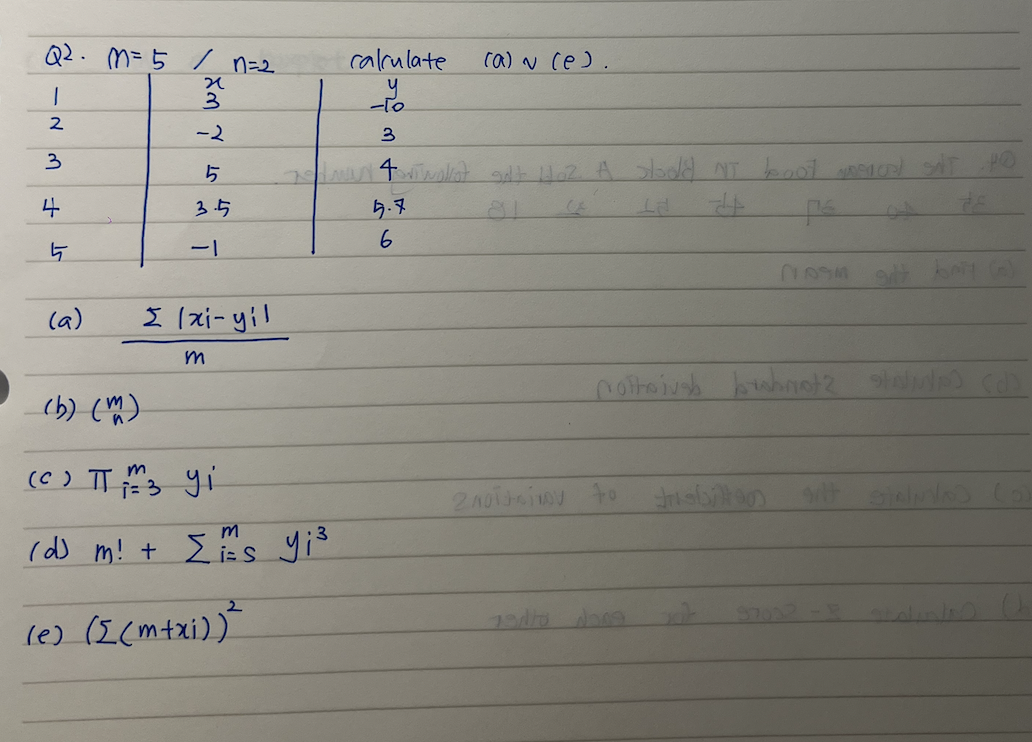 Q2. M=5 / n=2
ST F W N-
4
5
(a)
i wy
-2
ST
5
3.5
-1
I lxi-yil
m
(b) (m)
m
(C) π3 yi
=
calculate
y
-To
3
(d) m! + Σm's yi³
i= S
(e) ([(m+xi))²
(a) ~ (e).
Jodman 4 riwalkot galt Hoz A slodd NT boot
5.7
CA
Id 44 pe
6
240T-110V
Sol SAF
Instit
Nom gtbay ()
nottoival buahnotz state) (d)
Sitt STAND (0)