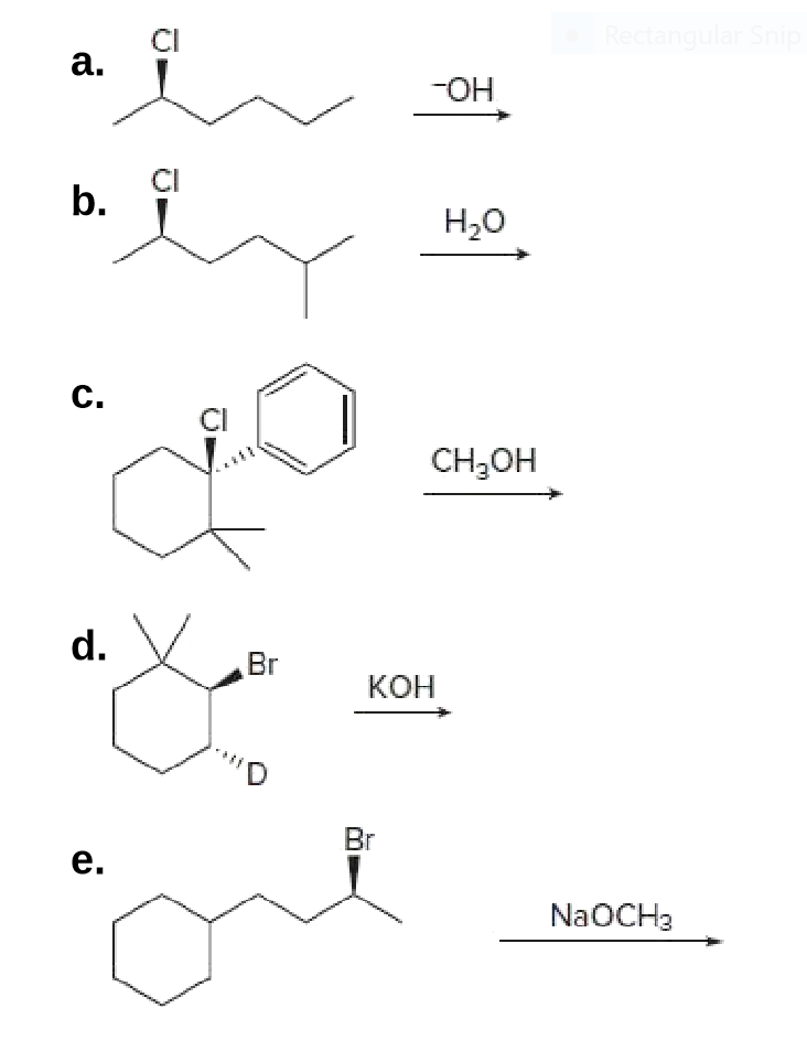 CI
Rectangular Snip
a.
-OH
CI
b.
Н,о
C.
CI
CH,он
d.
Br
КОН
Br
e.
NaOCH3
