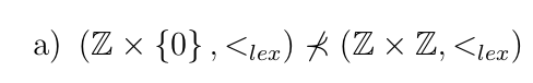 a) (Z × {0} , <lex) (Z × Z, <tex)
