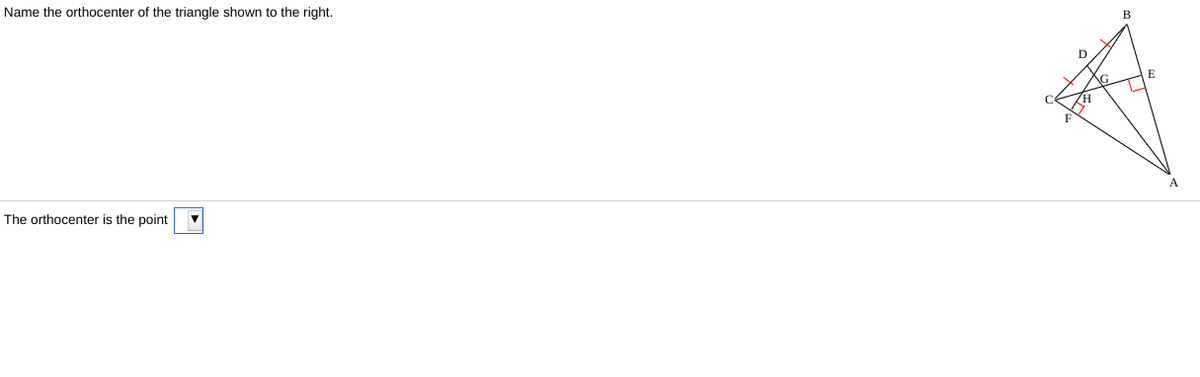 Name the orthocenter of the triangle shown to the right.
В
E
F
The orthocenter is the point

