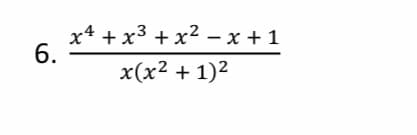 x4 +x3 + x2 – x + 1
x(x² + 1)2
6.

