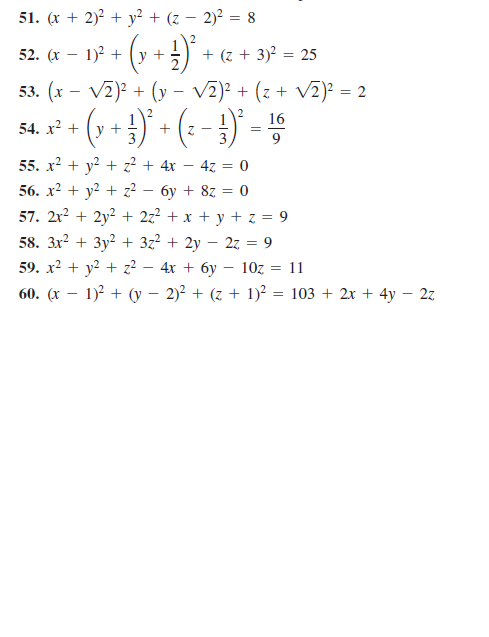 51. (x + 2)2 + y² + (z – 2)² = 8
-
2
52. (x – 1)2 + (y +
+ (z + 3)2 = 25
53. (x – V2)? + (y – V2)² + (z + V2)² = 2
(1+}) - (- - }) -
16
x² +
y +
3
9
55. x2 + y? + z² + 4x – 4z = 0
56. x2 + y? + z²
бу + 82 3D 0
57. 2x? + 2y? + 2z? + x + y + z = 9
58. 3x? + 3y? + 3z? + 2y – 2z = 9
-
59. x2 + y? + z? – 4x + 6y – 10z = 11
60. (х
1)? + (y – 2)? + (z + 1)? = 103 + 2x + 4y – 27
