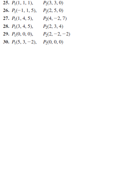 25. P(1, 1, 1),
Р.(3, 3, 0)
26. P;(-1, 1, 5), P,(2, 5, 0)
27. P{(1, 4, 5),
Р(4, —2, 7)
28. Р.(3, 4, 5),
Р.(2, 3, 4)
29. P(0, 0, 0),
Р.(2, - 2, —2)
30. P(5, 3, —2), Р.,(0, 0, 0)

