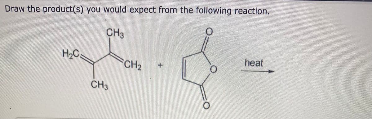 Draw the product(s) you would expect from the following reaction.
CH3
H₂C
CH3
CH₂
+
O
heat