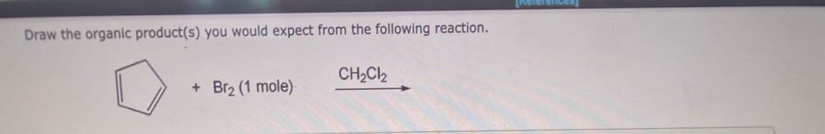 Draw the organic product(s) you would expect from the following reaction.
+ Br₂ (1 mole)
CH₂Cl₂