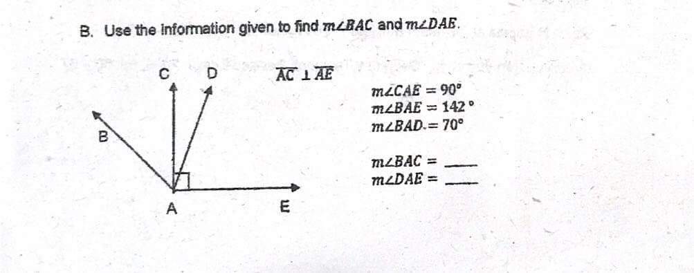 B. Use the information given to find MLBAC and mzDAE.
C
AC 1 AE
miCAE = 90°
MLBAE = 142 °
MLBAD.= 70°
B
MLBAC =
MLDAE =
A
E
