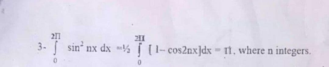 211
3- sin nx dx = [1-cos2nx]dx It, wheren integers.
0.
