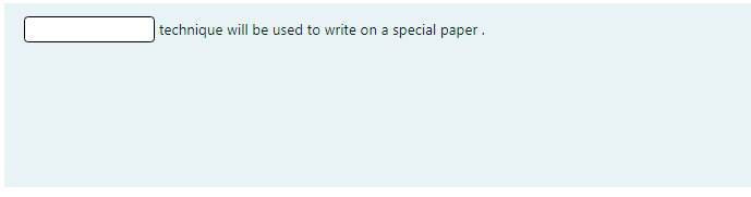 technique will be used to write on a special paper.
