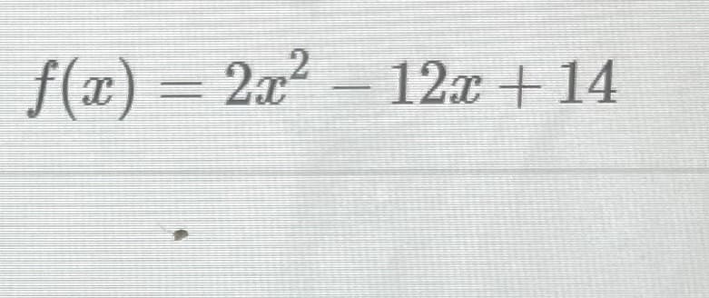 f(x) = 2x² – 12x + 14
