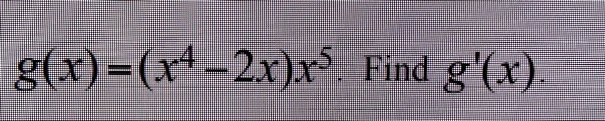 g(x)=(xª – 2x)xs Find g'(x).
