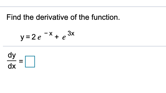 Find the derivative of the function.
3x
y = 2 e -X+
dy
dx
II
