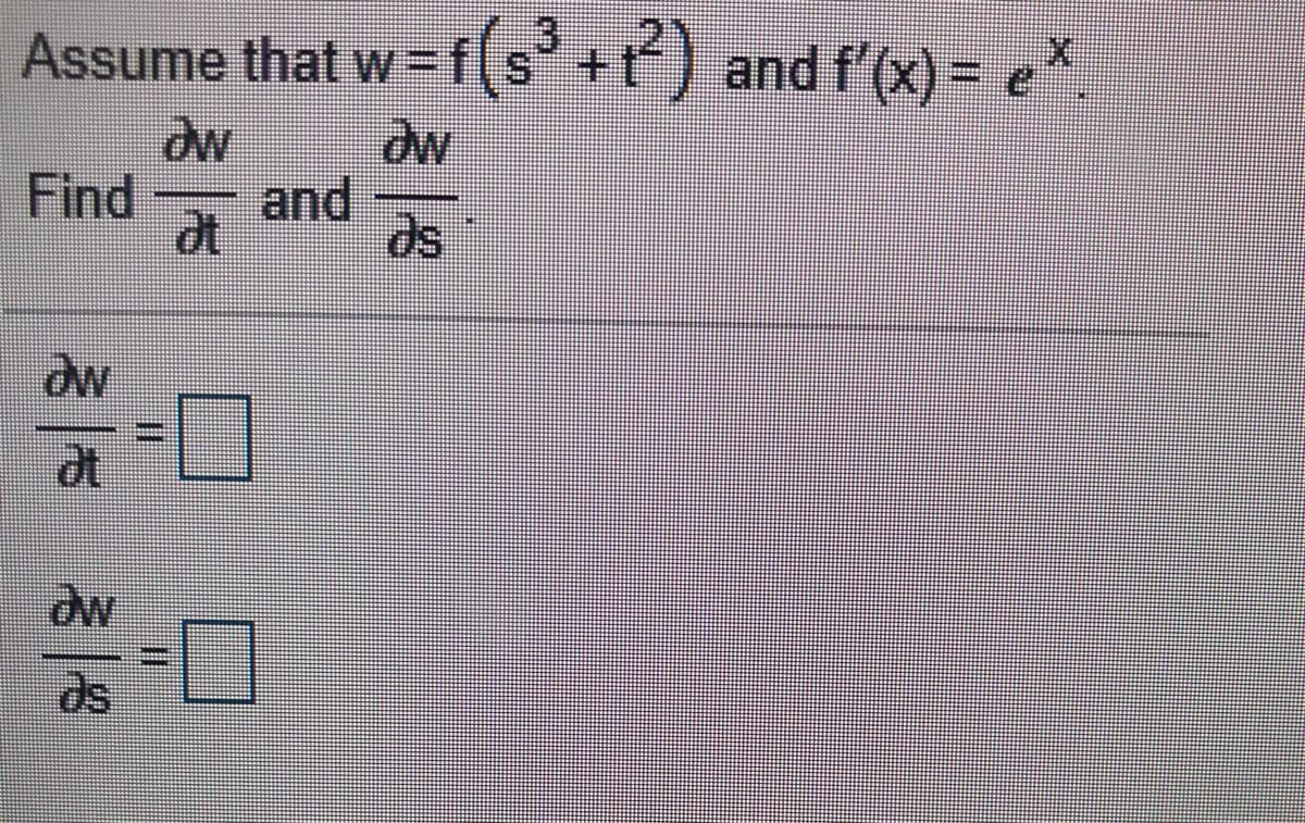 Assume that w-f
f(s +t) and f'(x) = e*
Find
and
dt
ds
ds
I3D

