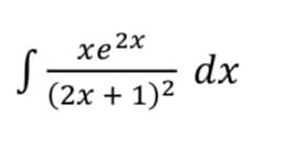 xe2x
dx
(2x + 1)2
