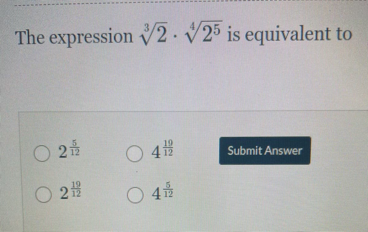 The expression V2 V2 is equivalent to
O 2h
19
212
O 43
412
Submit Answer
212
O 45
