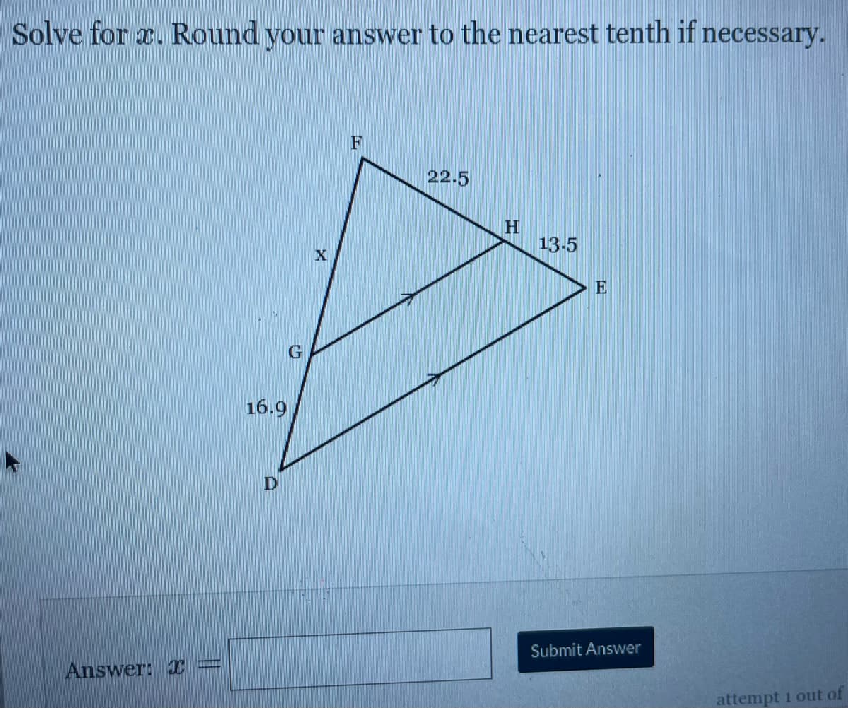 Solve for x. Round your answer to the nearest tenth if necessary.
F
22.5
13-5
E
G
16.9
Submit Answer
Answer: x =
attempt 1 out of
