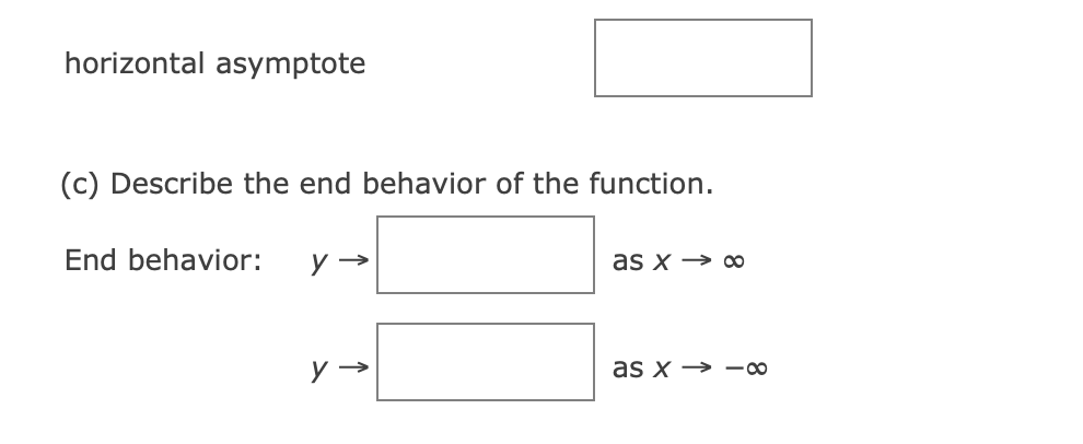 horizontal asymptote
(c) Describe the end behavior of the function.
End behavior:
y →→
y →
as x→ ∞
as x→-8