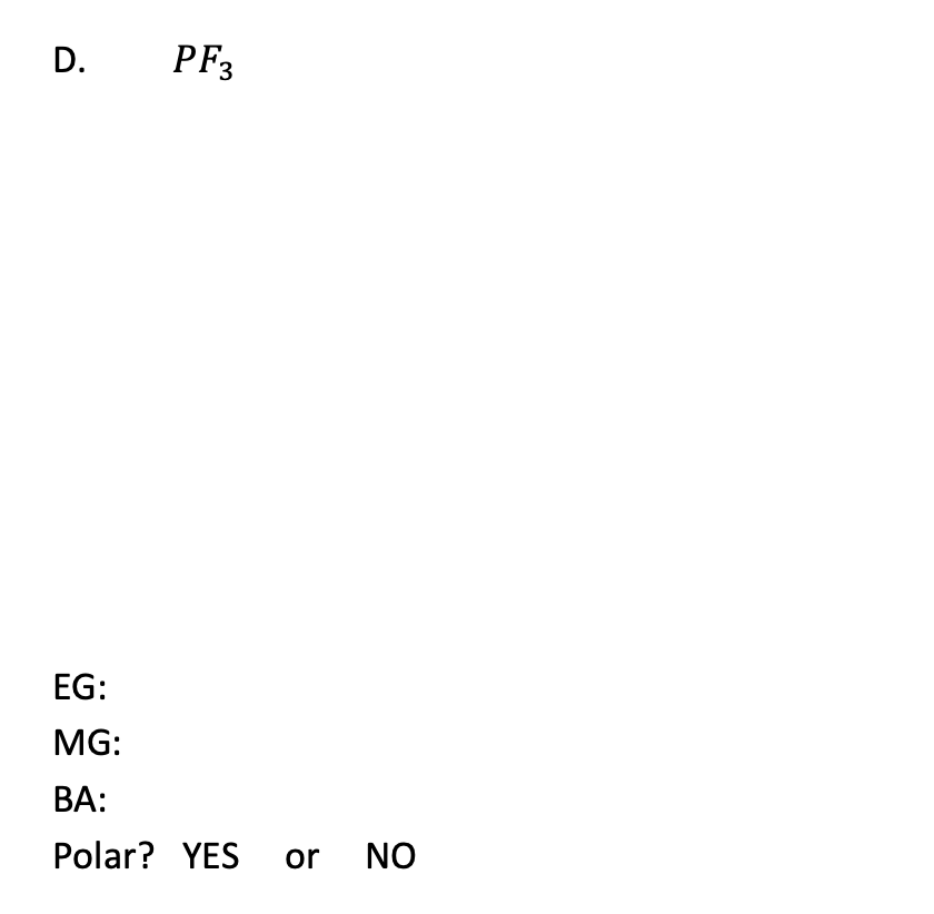D.
PF3
EG:
MG:
BA:
Polar? YES or NO