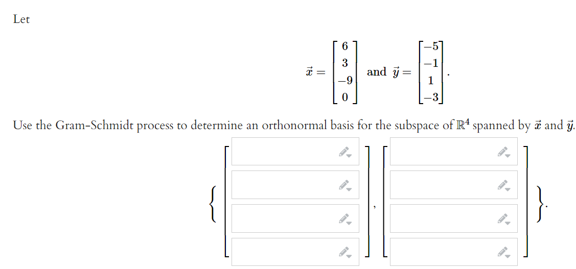 Let
6.
3
and ý=
Use the Gram-Schmidt process to determine an orthonormal basis for the subspace of R4 spanned by a and j.
