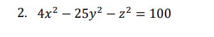 2. 4x2 – 25y? – z² = 100
