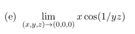 (e)
lim x cos(1/yz)
(x,y,z)→(0,0,0)
