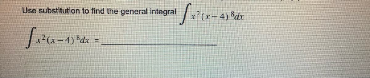 Use substitution to find the general integral
x²(x- 4) *dx
-4) dx
%3D
