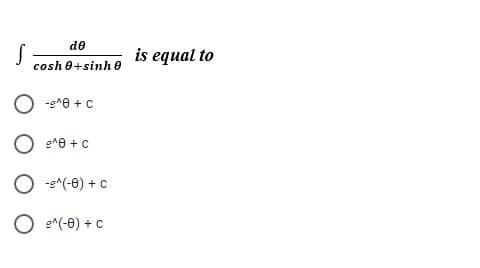 de
is equal to
cosh 0+sinh 0
-e^8 + c
e^e + c
ɔ + (e-)v5-
O s^(-8) + c
