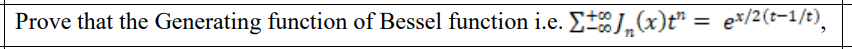 Prove that the Generating function of Bessel function i.e. EJ,(x)t" = e*/2(t-1/t),
%3D
