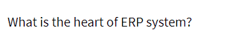 What is the heart of ERP system?
