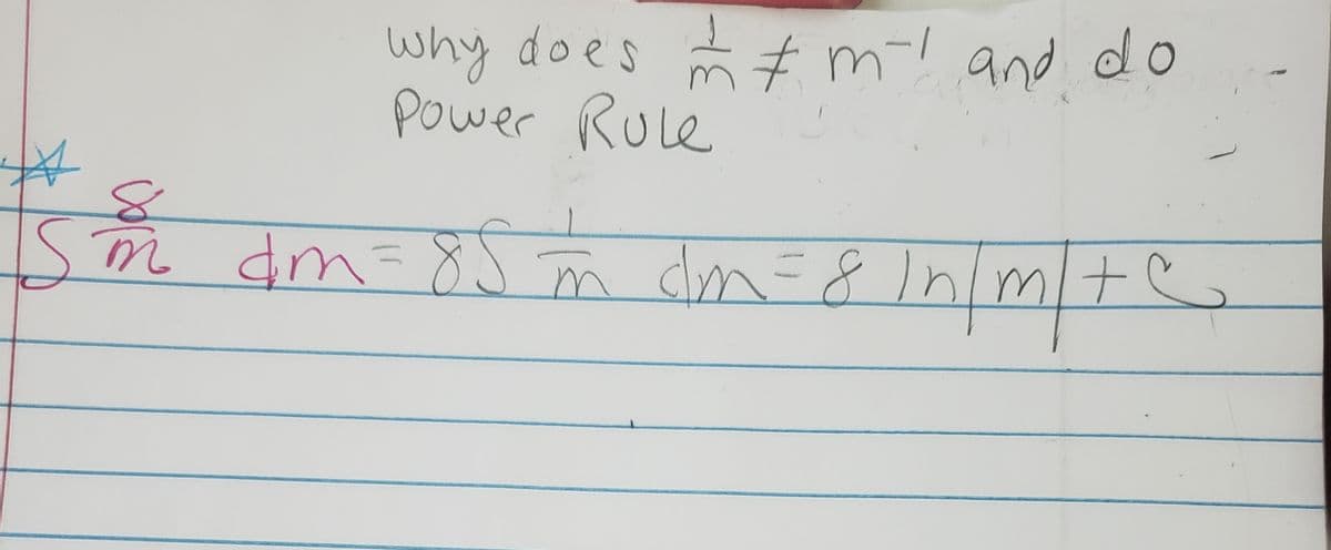 why does ñ m-! and do
power Rule
1sm dm=85 ñ clom=
8In/m
