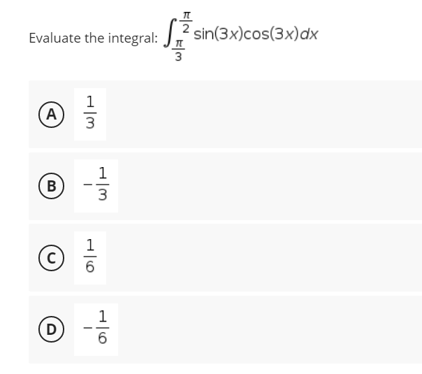 TL
2
Evaluate the integral: sin(3x)cos(3x)dx
3
1
A
B
C
D
H|m
3
16
1
3
16