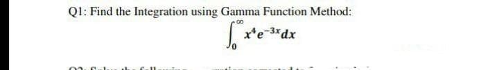 Ql: Find the Integration using Gamma Function Method:
x*e-3*dx
