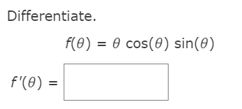 Differentiate.
f(0) = 0 cos(0) sin(0)
%3D
f'(0) =
