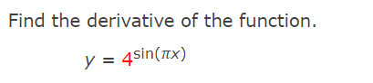 Find the derivative of the function.
y =
= 4sin(Tx)
