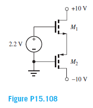 O +10 V
M1
2.2 V
M2
6 -10 V
Figure P15.108
