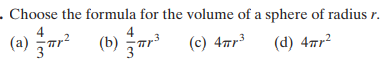 . Choose the formula for the volume of a sphere of radius r.
(a) (b)
(c) 4ar
3
(d) 47r?
