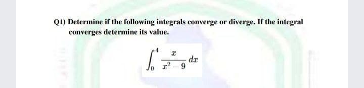 Q1) Determine if the following integrals converge or diverge. If the integral
converges determine its value.
dr
22 – 9
