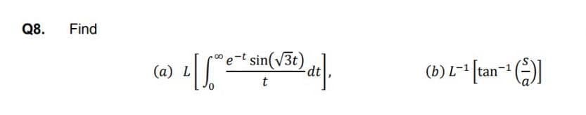 Q8.
Find
e-t sin(v3t)
(a) L
(b) L-1
t
