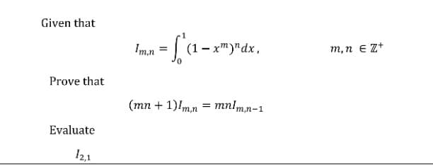 Given that
(1 – xm)"dx,
т,п € Zt
Prove that
(mn + 1)/m,n = mnlm.n-1
Evaluate
12,1
