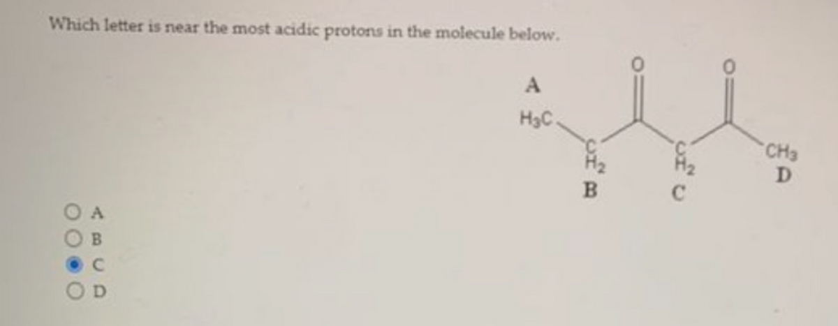 Which letter is near the most acidic protons in the molecule below.
D
A
H₂C
LIB
В
325
CH3
D