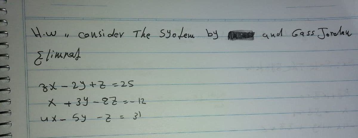 H.w
4 Consider The Syofem by
and Gass Jorolau
メ-23+3 -25
* + 39-22--12
ux- 5y -2=31
