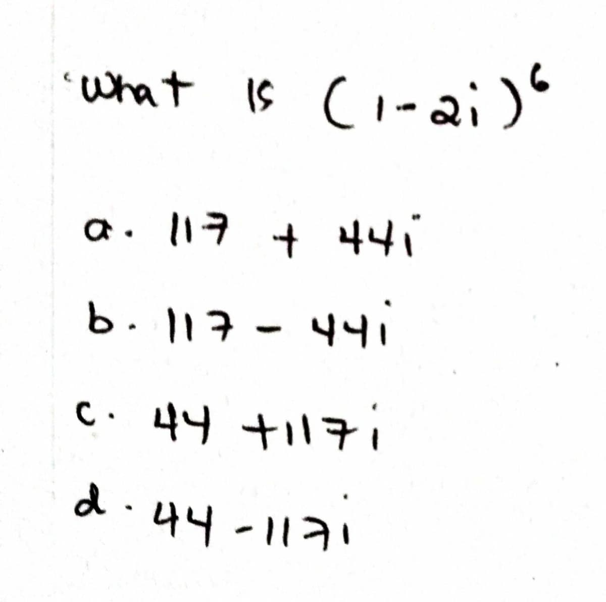 'what Is ci-ai)
a. l17 + 44
b.117-44i
C.44 +子i
d.44-117
