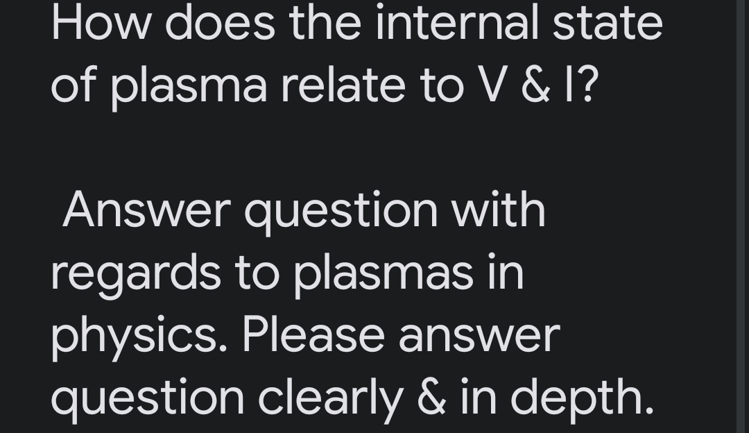 How does the internal state
of plasma relate to V & I?
Answer question with
regards to plasmas in
physics. Please answer
question clearly & in depth.