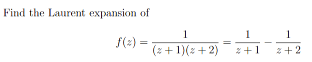 Find the Laurent expansion of
f(z) =
1
(z+1)(2+2)
2+1
1
2+2