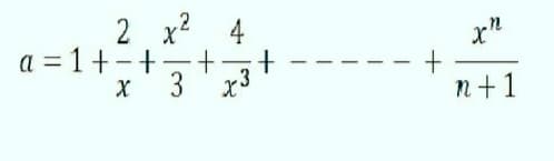 2 x² 4
a=1+-+
+
3 x3
X
+
n+1