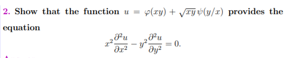 2. Show that the function u = p(xy) + VTÝ v(y/x) provides the
equation
„Pu
dx²
0.
dy²
