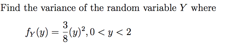 Find the variance of the random variable Y where
3
)2,0y < 2
fr(u)
8
